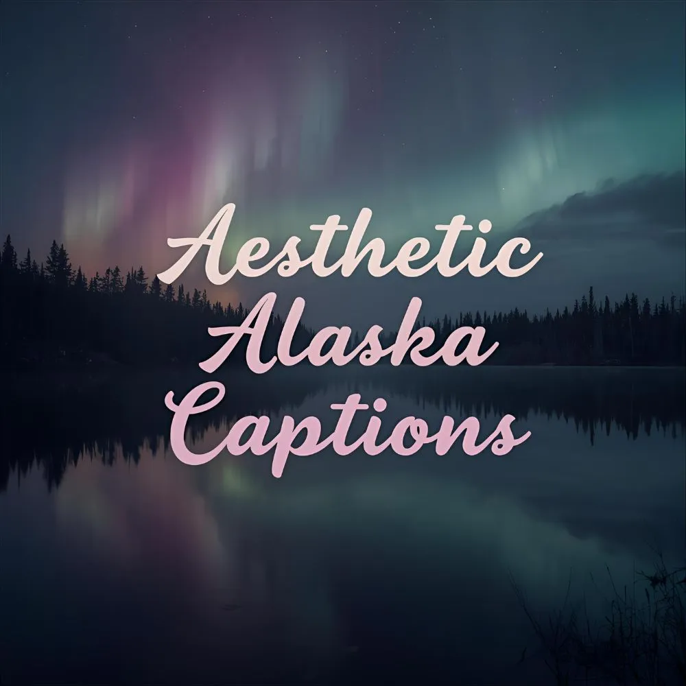 Aesthetic Alaska Captions for Instagram