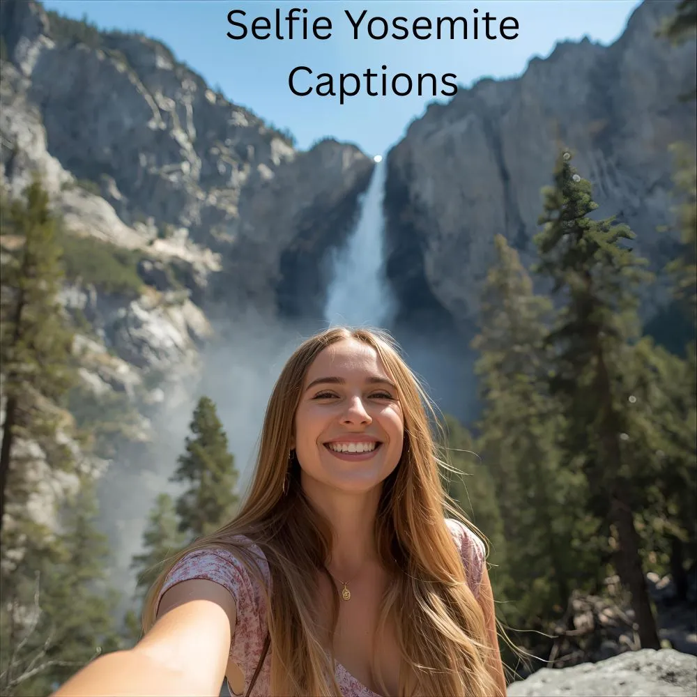 Selfie Yosemite Captions