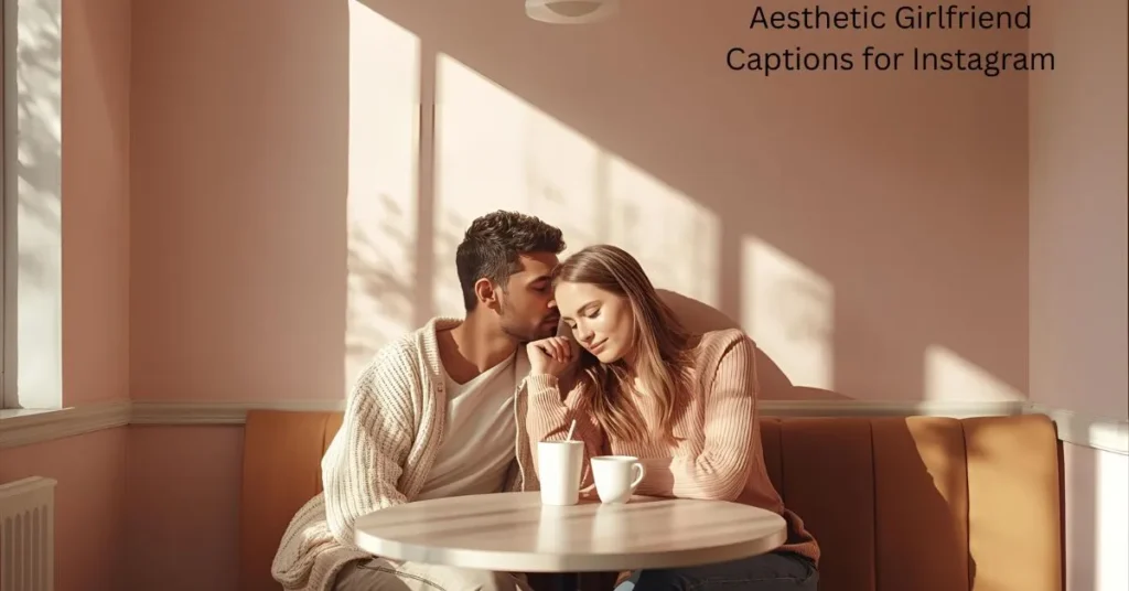 Aesthetic Girlfriend Captions for Instagram