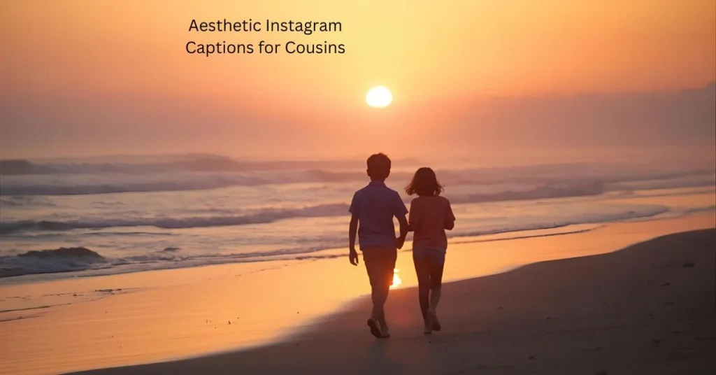 Aesthetic Instagram Captions for Cousins