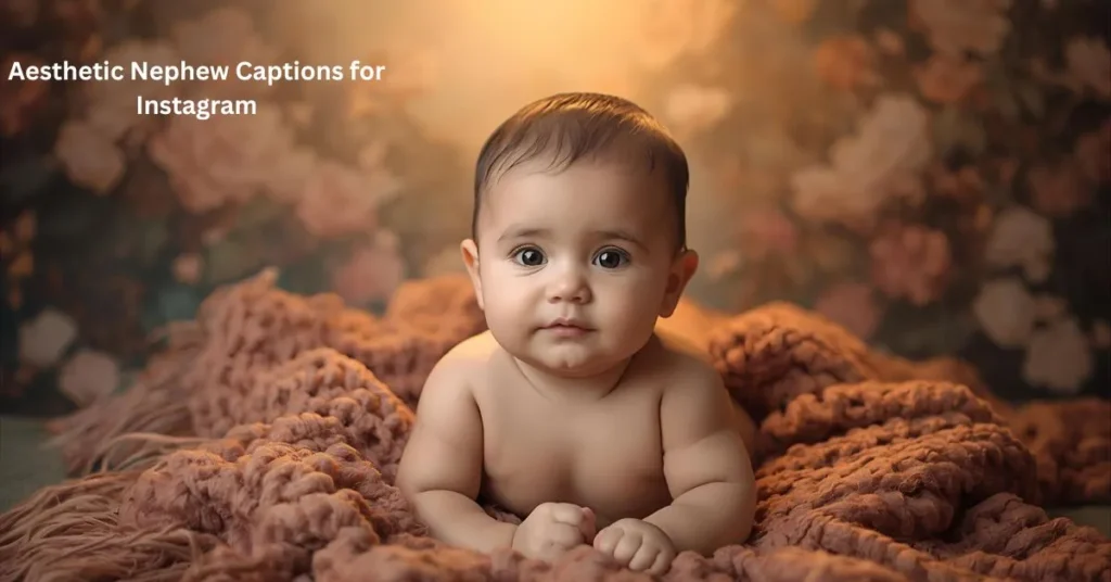 Aesthetic Nephew Captions for Instagram