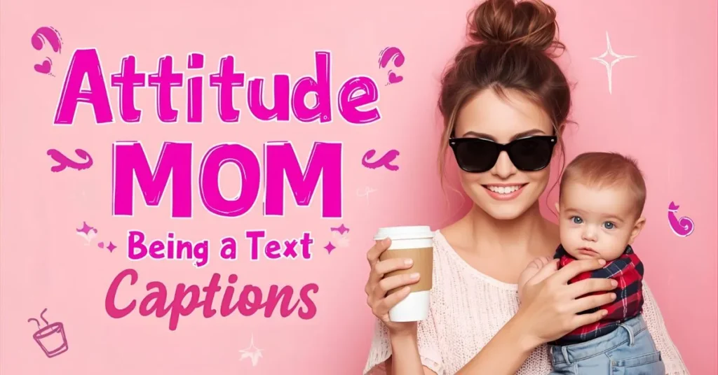 Attitude Being a Mom Captions