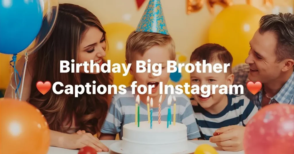 Birthday Big Brother Captions for Instagram