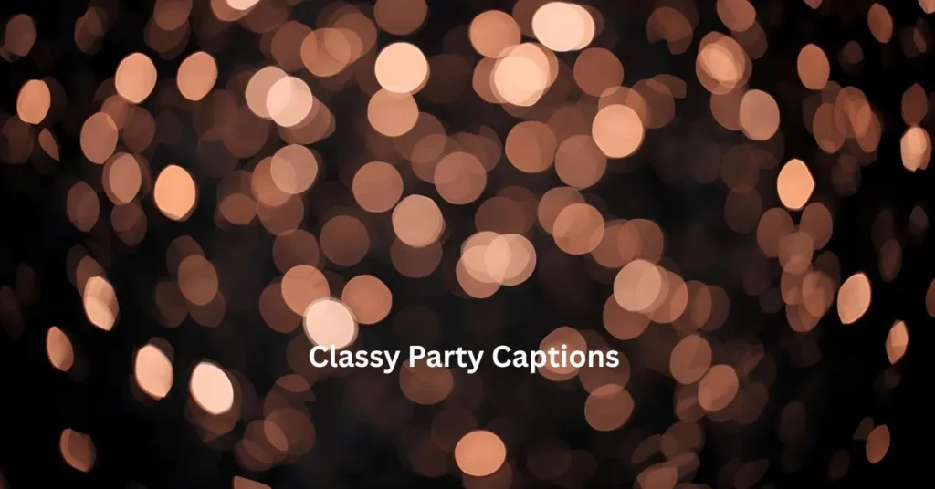 Classy Party Captions