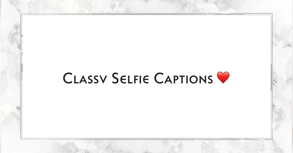 Classy Selfie Captions