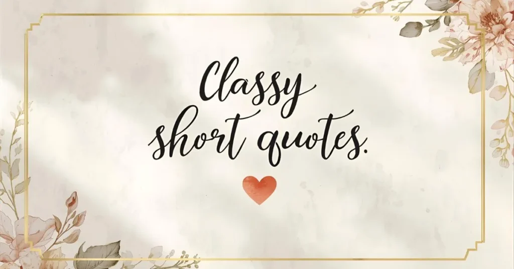 Classy Short Quotes