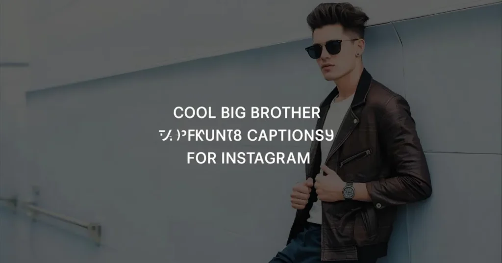 Cool Big Brother Captions for Instagram