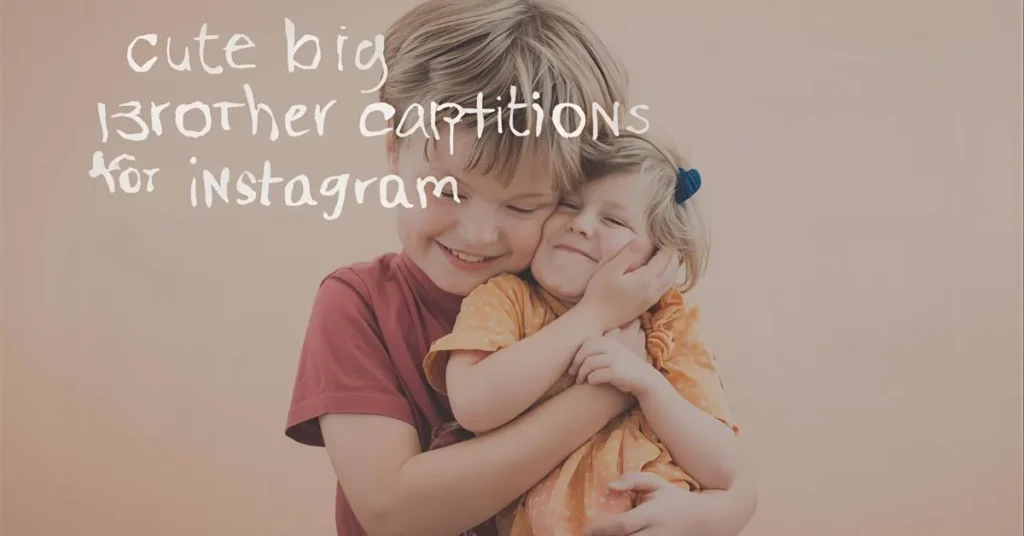 Cute Big Brother Captions for Instagram