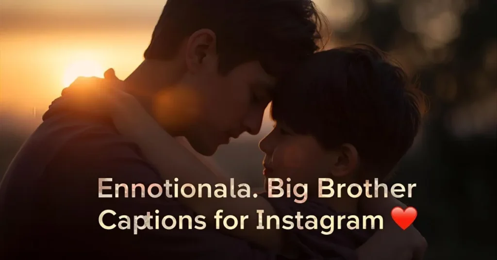 Emotional Big Brother Captions for Instagram