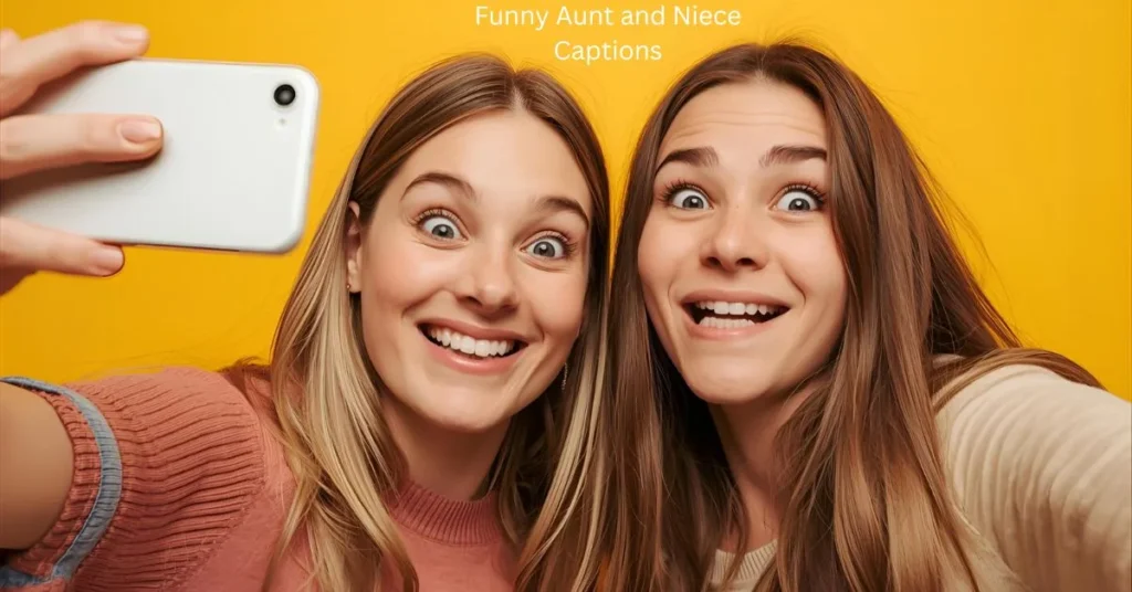Funny Aunt and Niece Captions