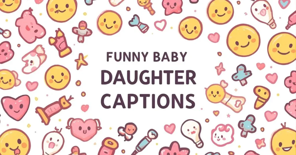 Funny Baby Daughter Captions