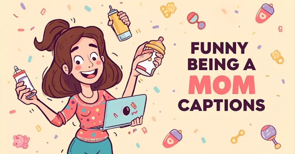 Funny Being a Mom Captionsย