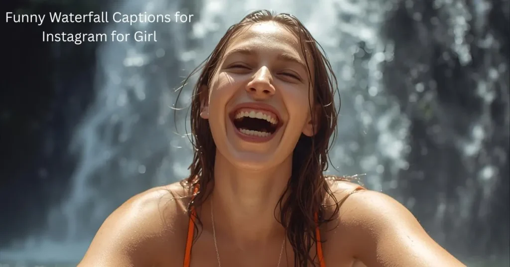 Funny Waterfall Captions for Instagram for Girl