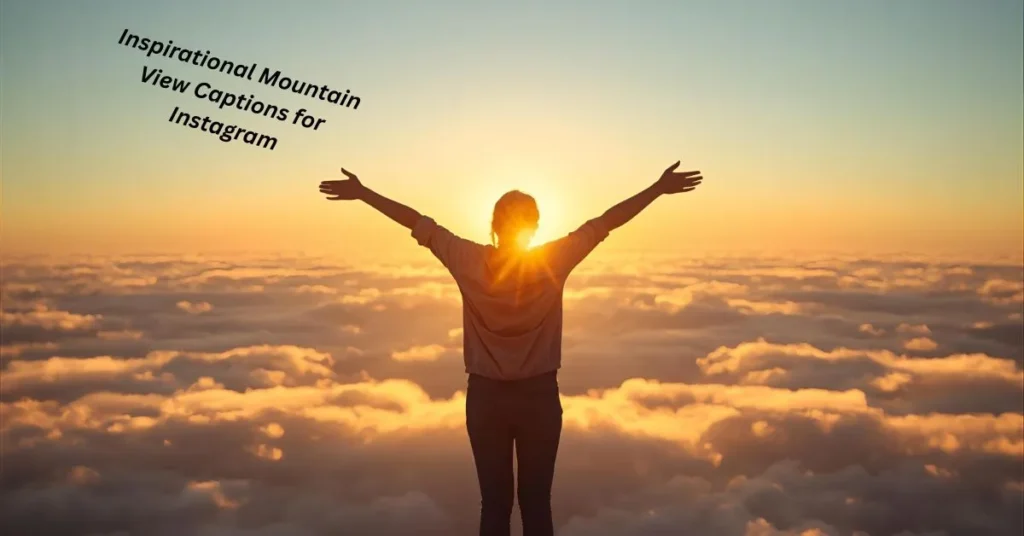 Inspirational Mountain View Captions for Instagram