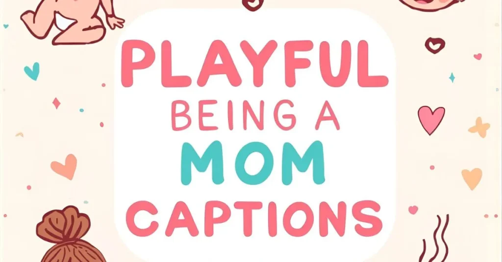 Playful Being a Mom Captions