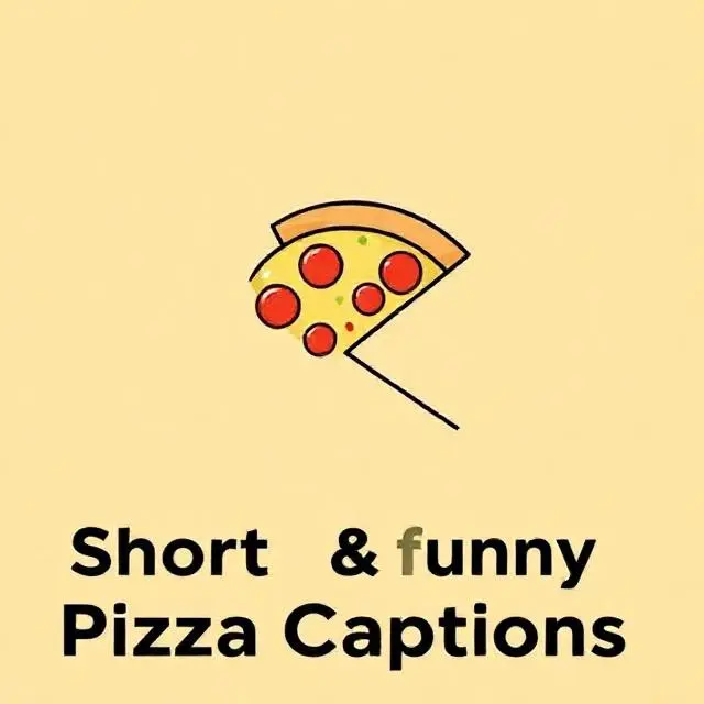 Short & Funny Pizza Captions