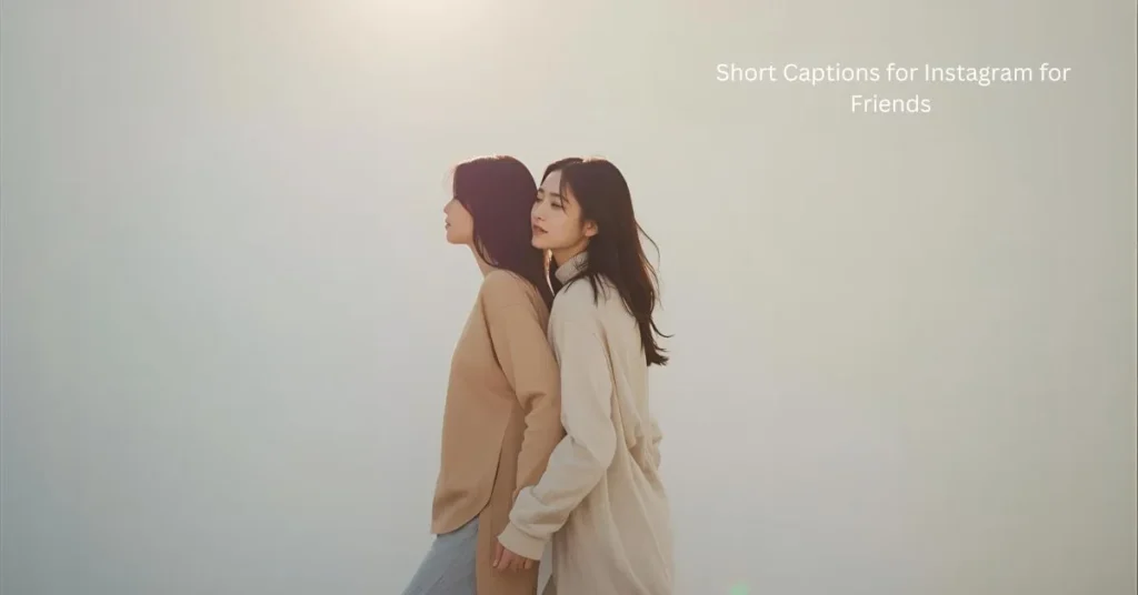 Short Captions for Instagram for FriendsΒ