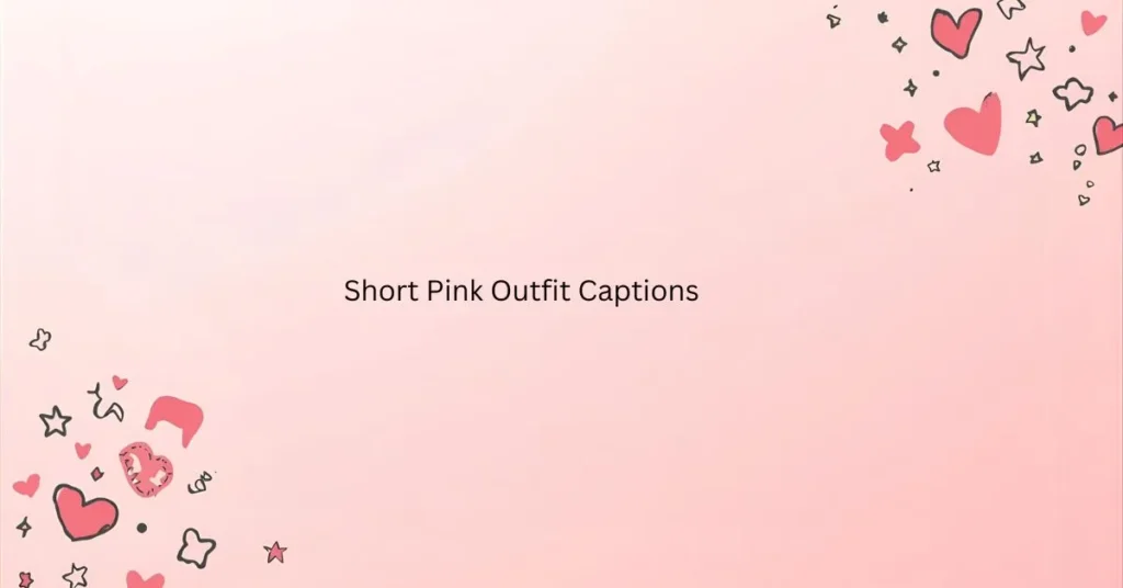 Short Pink Outfit CaptionsΒ