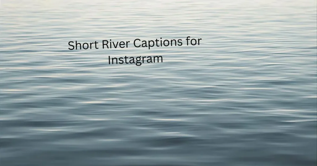 Short River Captions for Instagram