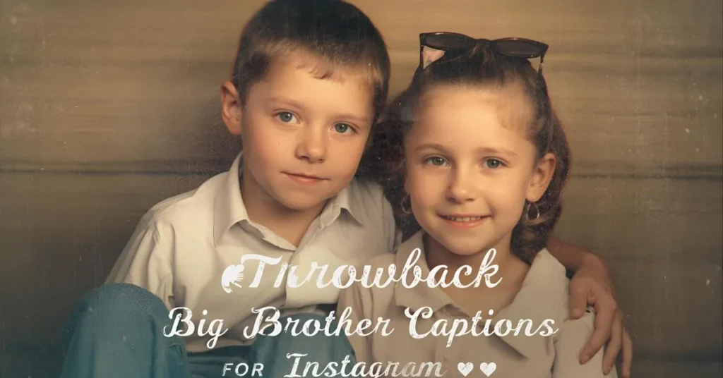 Throwback Big Brother Captions for Instagramย