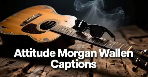 Attitude Morgan Wallen Captions
