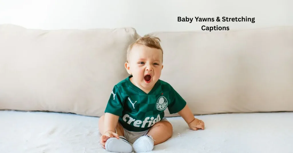 Baby Yawns & Stretching CaptionsΒ