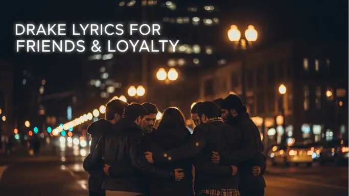 Drake Lyrics for Friends & Loyalty 