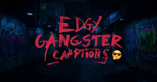 Edgy Gangster CaptionsΒ