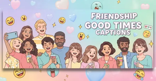 Friendship Good Times Captions 