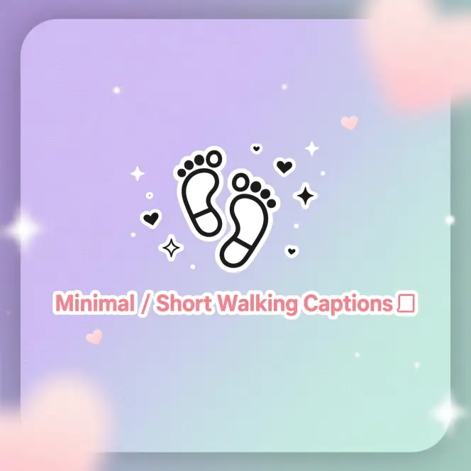 Minimal / Short Walking Captions