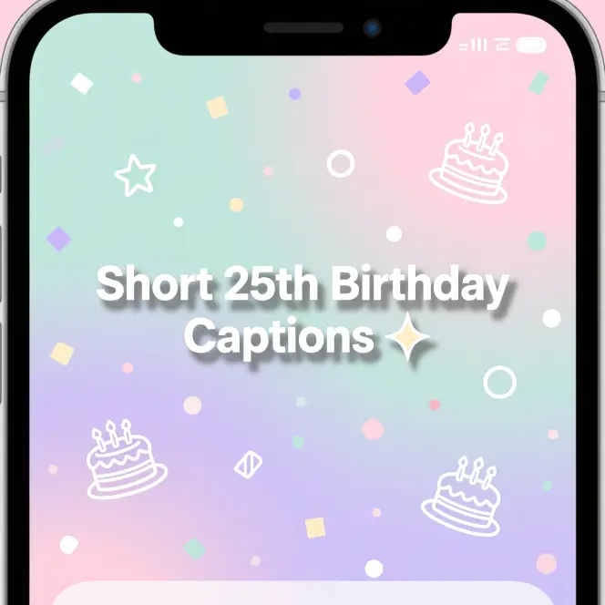 Short 25th Birthday CaptionsΒ