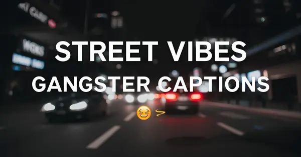Street Vibes Gangster Captions